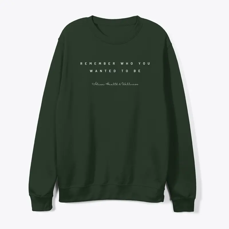 Remember Who You Wanted to Be Crewneck